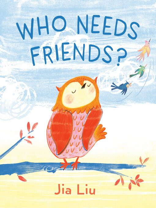 Title details for Who Needs Friends? by Jia Liu - Available